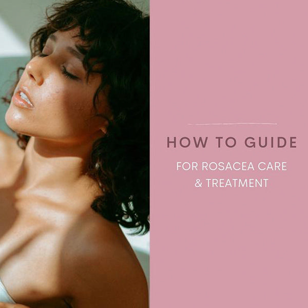 How to guide for Rosacea care and treatment